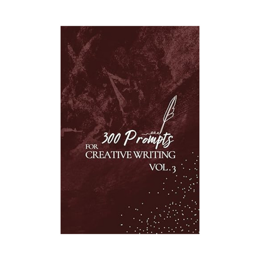 300 Prompts for Creative Writing VOL3: Ignite your imagination daily