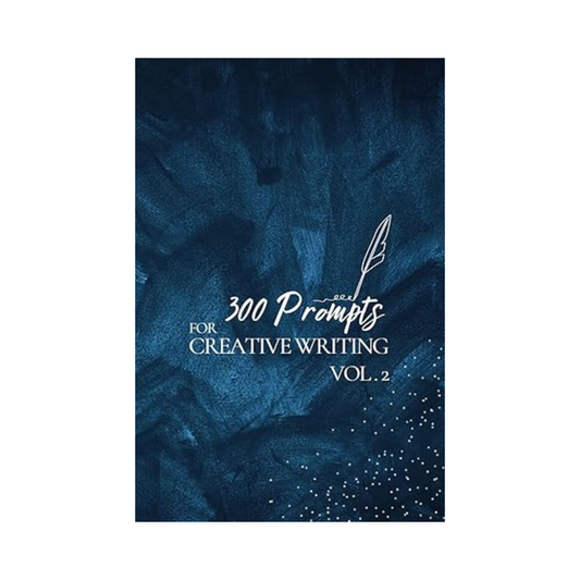 300 Prompts for Creative Writing VOL2: Ignite your imagination daily